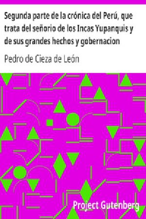 [Gutenberg 25255] • Segunda parte de la crónica del Perú, que trata del señorio de los Incas Yupanquis y de sus grandes hechos y gobernacion